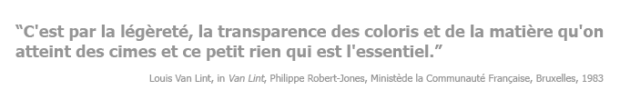 C'est par la légèreté C'est par la légèreté, la transparence des coloris et de la matière qu'on atteint des cimes et ce petit rien qui est l'essentiel.